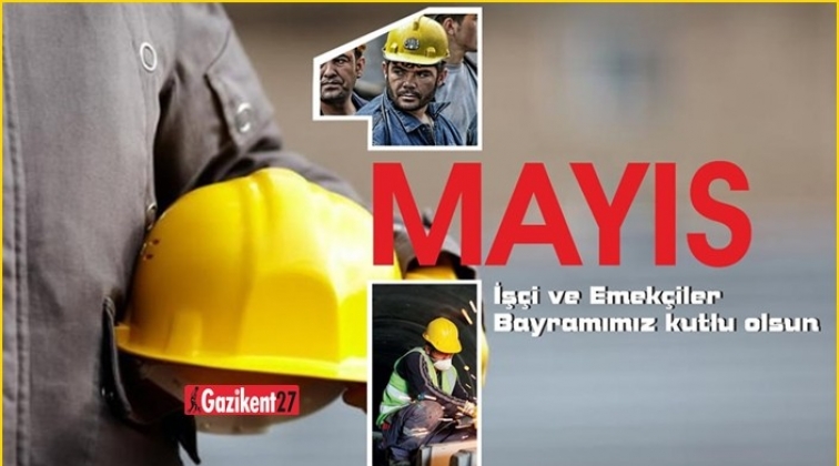 1 Mayıs İş&ccedil;i Bayramı kutlu olsun