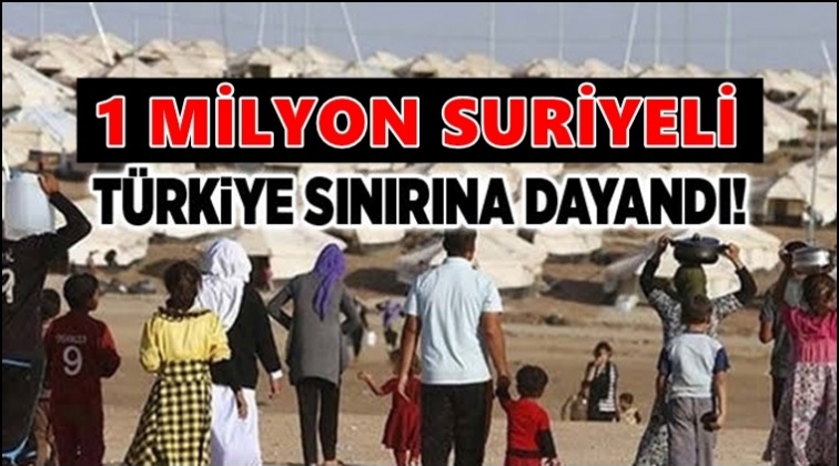 1 milyon Suriyeli Türkiye sınırında