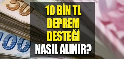 10 bin TL deprem yardım ödemeleri kimlere verilecek?