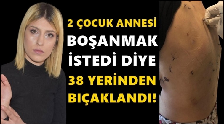 2 çocuk annesi 38 yerinden bıçaklandı!