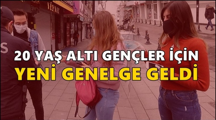 20 yaş altı için yeni genelge