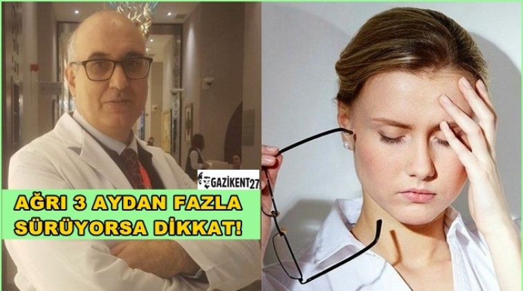 3 aydan fazla s&uuml;ren ağrı hastalık habercisi