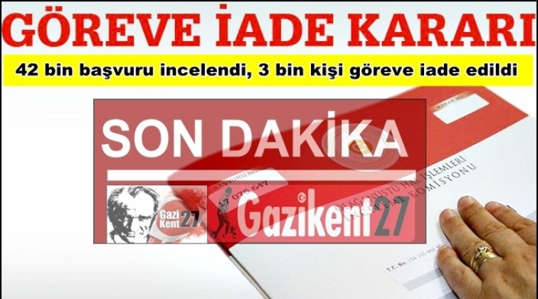 3 bin kişi g&ouml;reve iade edildi