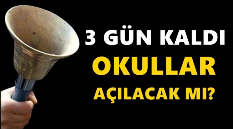 3 gün kaldı! Okullar açılmayabilir...