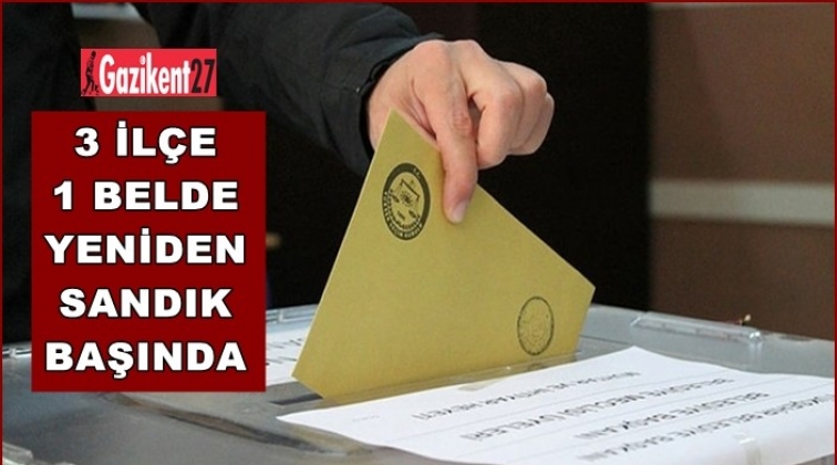 3 il&ccedil;e ve bir beldede yeniden se&ccedil;im başladı
