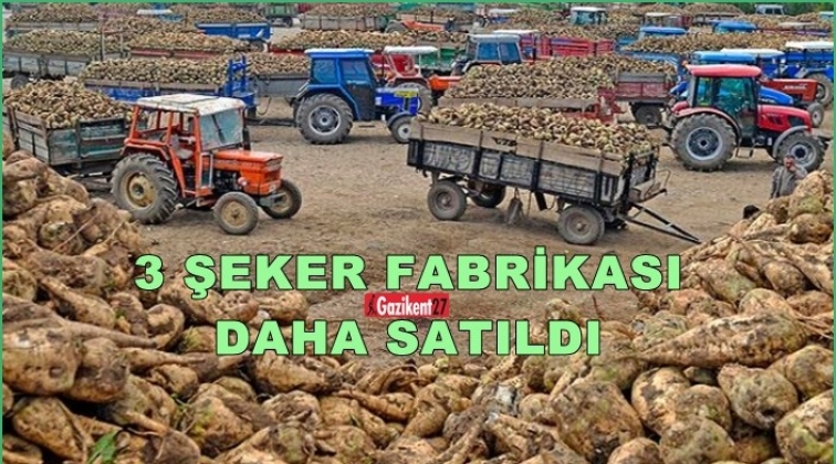 3 şeker fabrikası daha satıldı!
