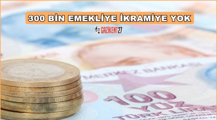 300 bin emekli ikramiye alamadı