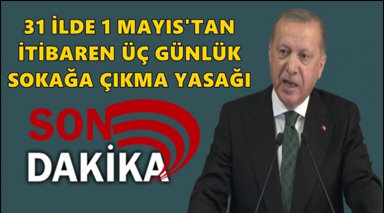 31 ilde üç gün sokağa çıkma yasağı