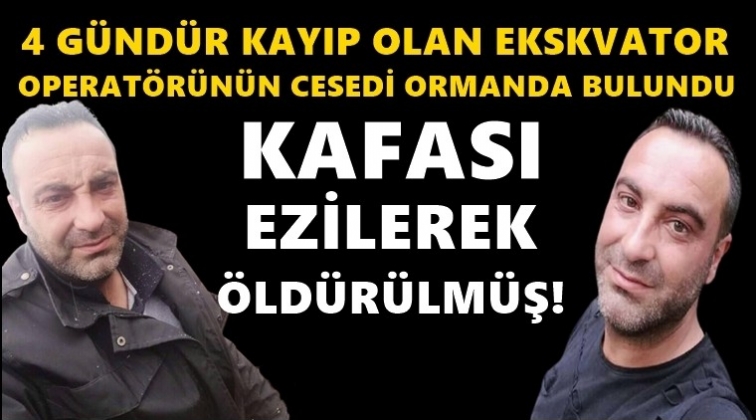 4 gündür kayıptı, kafası ezilerek öldürülmüş!