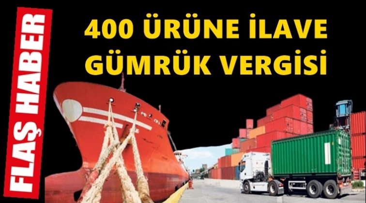 400'den fazla ürüne ek vergi geldi!