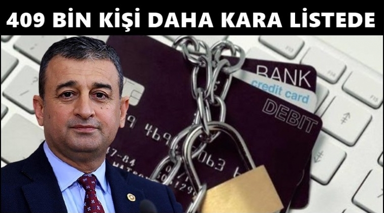 409 bin kişi daha bankaların kara listesinde!..