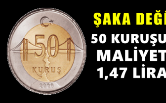 50 kuruşun maliyeti 1,47 liraya yükseldi!