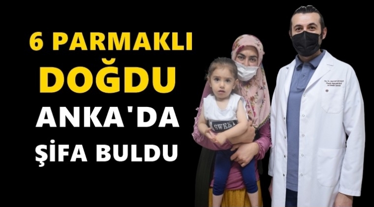 6 parmaklı bebeğe ANKA’da başarılı operasyon