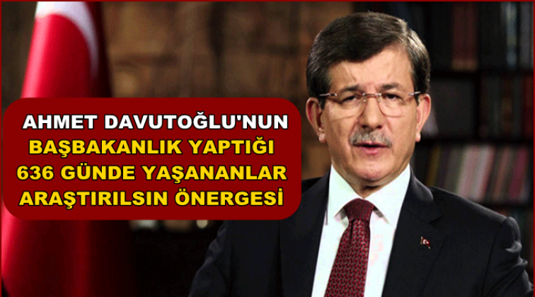 "636 g&uuml;nde yaşanan olaylar araştırılsın"