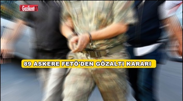 89 askere gözaltı kararı