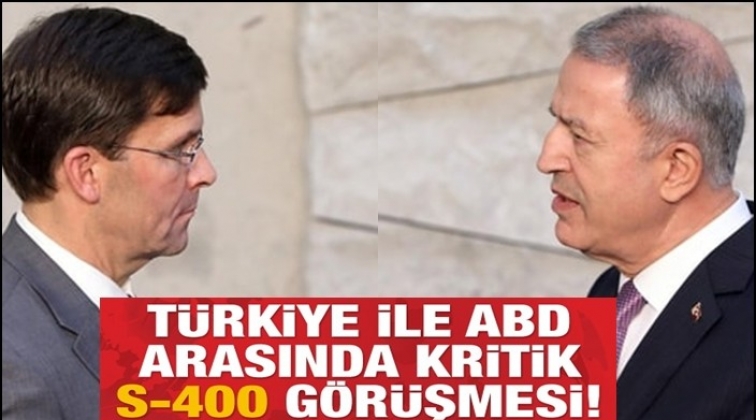 ABD ile kritik S-400 g&ouml;r&uuml;şmesi!