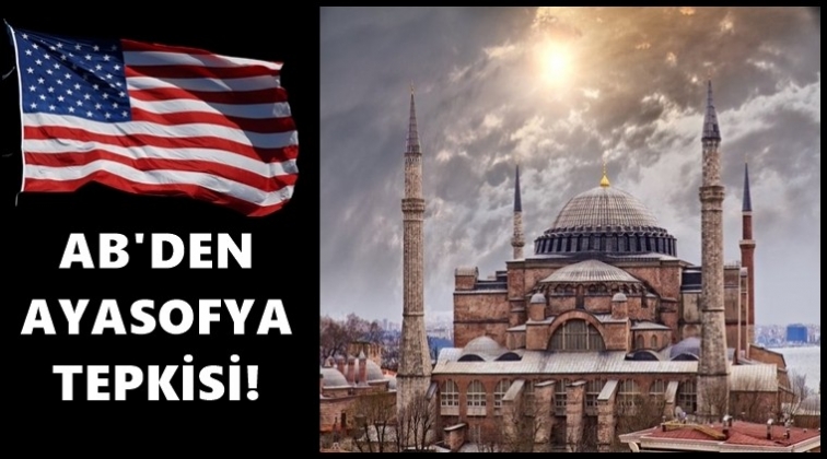 ABD’den Ayasofya tepkisi!