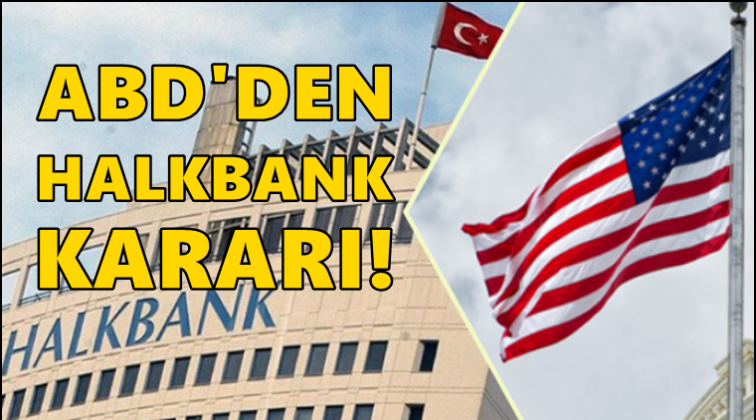 ABD'den flaş Halkbank kararı!