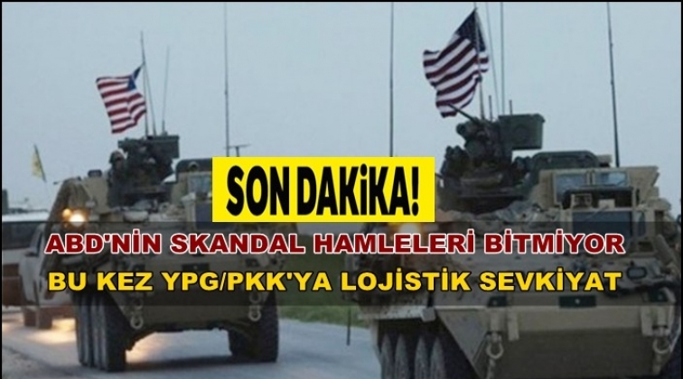 ABD’den YPG/PKK işgal sahasına sevkiyat