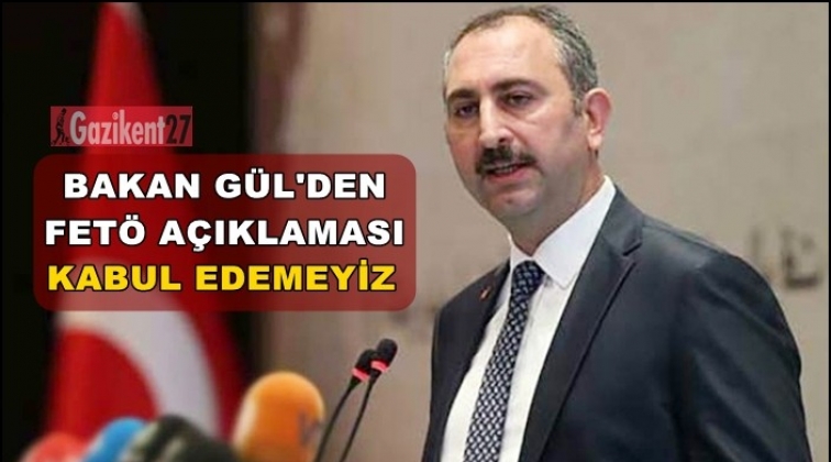 Adalet Bakanı Gül'den ABD'ye: Kabul edemeyiz