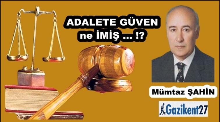 ADALETE GÜVEN ne İMİŞ … !?