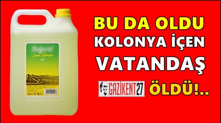 Kolonya içen vatandaş öldü!