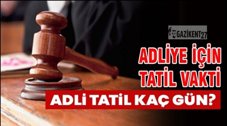 Adli tatil başladı