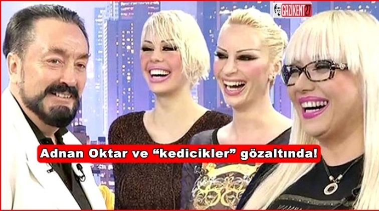 Adnan Oktar ve “kedicikler” gözaltında!