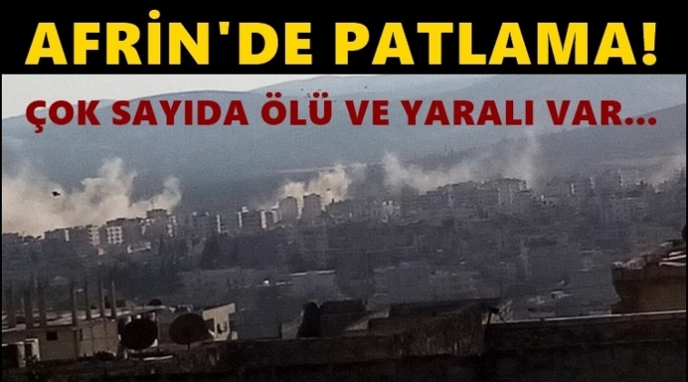 Afrin'de patlama: Çok sayıda ölü ve yaralı var!