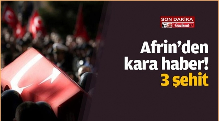 Afrin'den kara haber geldi: 3 asker şehit