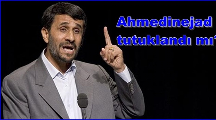 Ahmedinejad tutuklandı iddiası!..