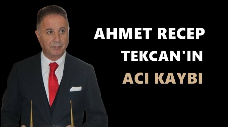 Ahmet Recep Tekcan'ın acı günü