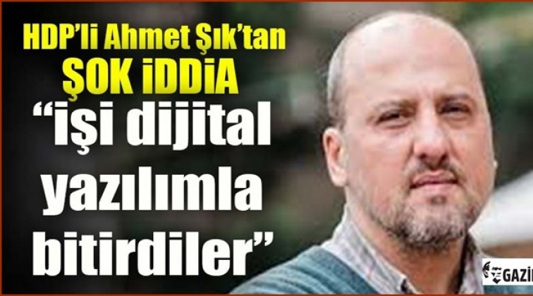 Ahmet Şık: Dijital yazılımla işi bitirdiler