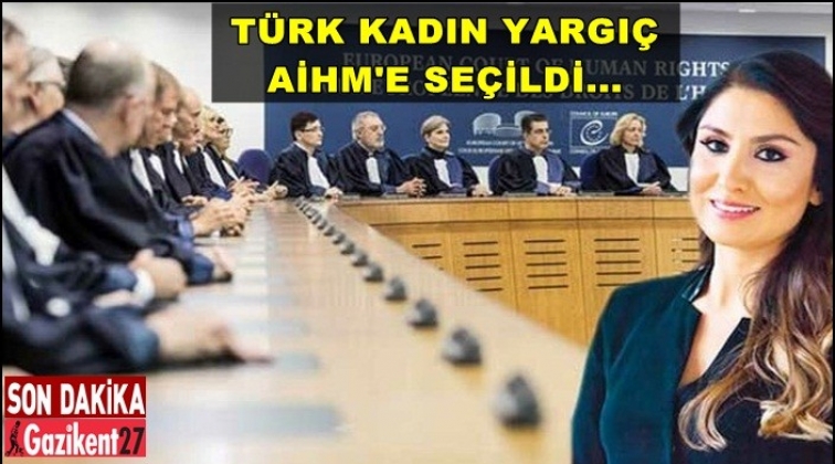 AİHM&rsquo;e T&uuml;rk kadın yargı&ccedil; se&ccedil;ildi!