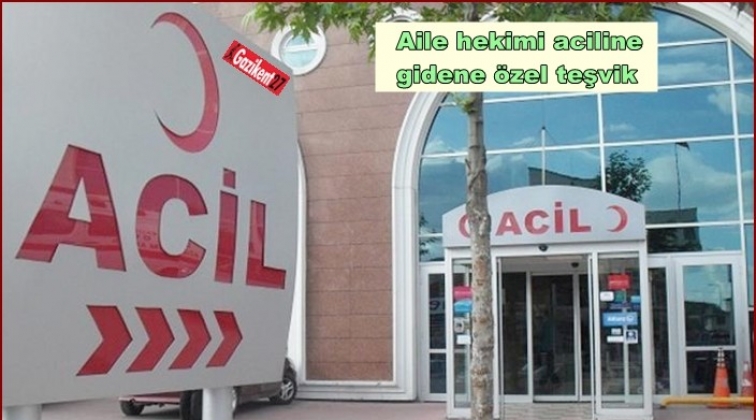 Aile hekimi aciline gidene &ouml;zel teşvik