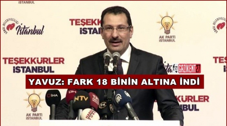 AK Partili Yavuz: Fark 18 binin altına indi