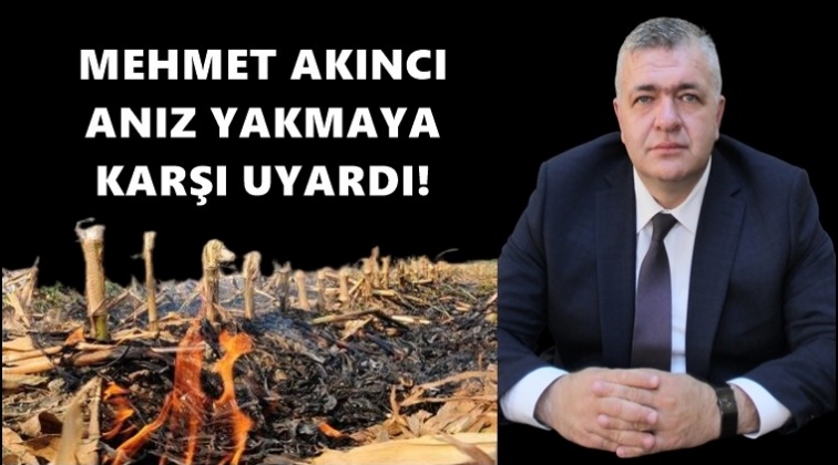 Akıncı'dan anız uyarısı...