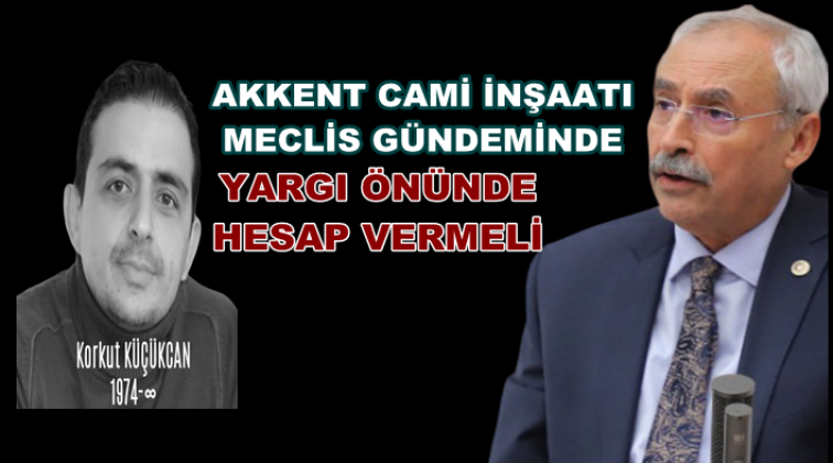 Akkent Cami inşaatı meclis gündeminde