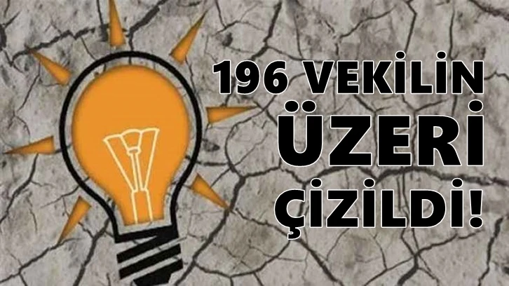 AKP'de 3 bakan ve 196 vekilin üstü çizildi!