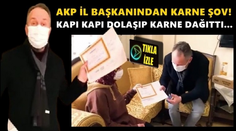 AKP İl Başkanı kapı kapı karne dağıttı!