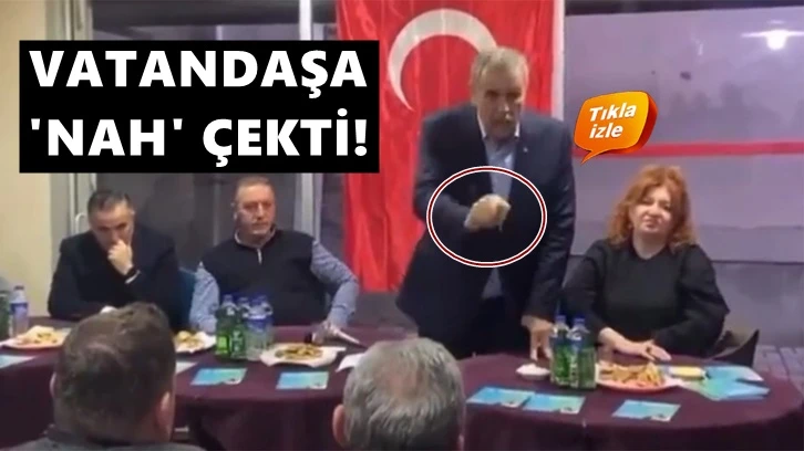 AKP'li Başkan adayı vatandaşa 'nah' çekti!