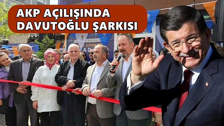 AKP'nin seçim bürosu açılışında Davutoğlu şarkısı çaldı!
