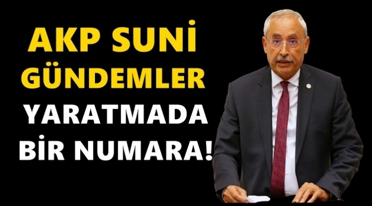 AKP, suni gündemler yaratmada 1 numara!