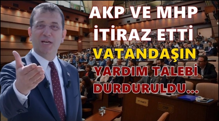 AKP ve MHP itiraz etti, yardım durdu!
