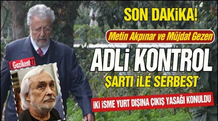 Metin Akpınar ve M&uuml;jdat Gezen'e adli kontrol