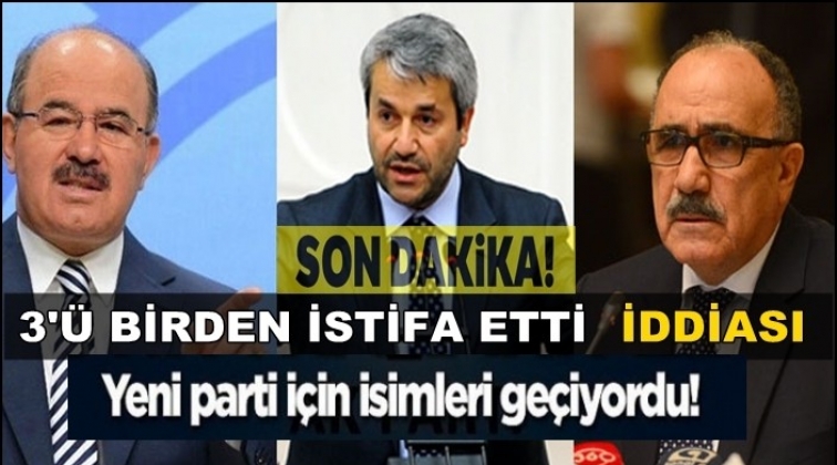 'AKP'li 3 eski bakan istifa etti' iddiası