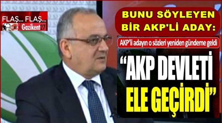 AKP’li aday: AKP Baas Partisi gibi devleti ele geçirdi