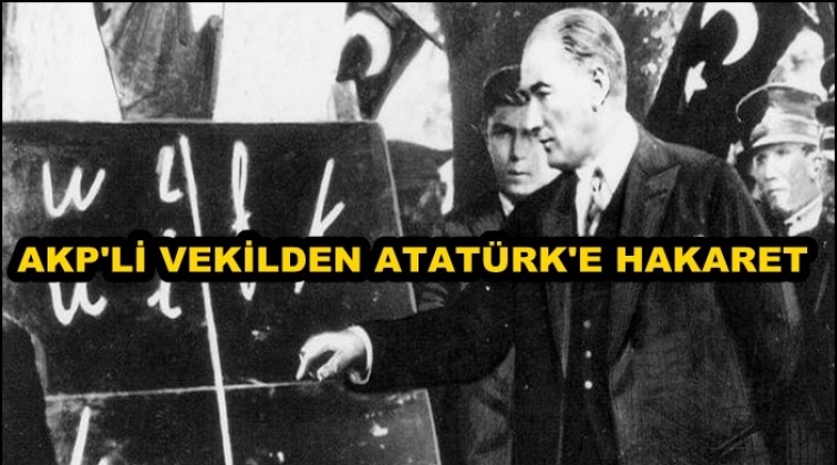 AKP’li milletvekilinden Atatürk’e hakaret