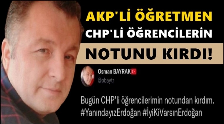 AKP'li öğretmen CHP'li öğrencilerin notunu kırdı!