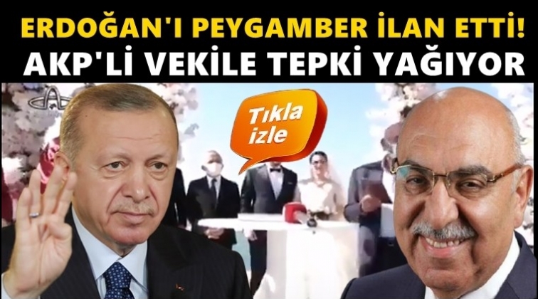 AKP'li vekil, Erdoğan'ı peygamber ilan etti!